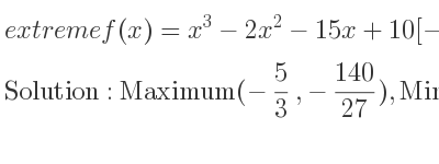 The extreme f(x)=x^3-2x^2-15x+10[-2] is Maximum(-5/3 ,-140/27),Minimum(3,-56)